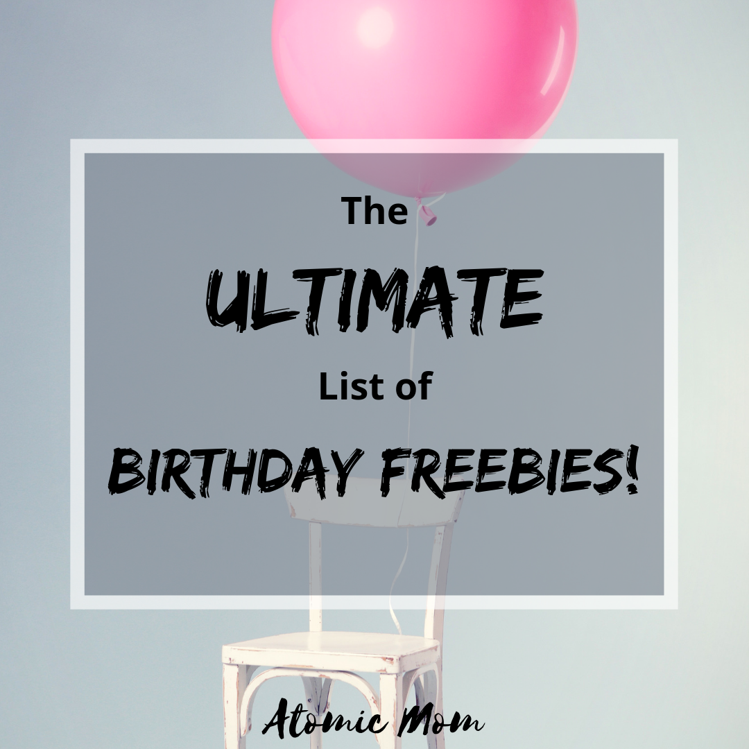 The Ultimate List Of Birthday Freebies - Atomic Mom Organization Solutions